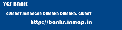 YES BANK  GUJARAT JAMNAGAR DWARKA DWARKA, GUJRAT  banks information 